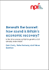 Click to view 'Beneath the bonnet: how sound is Britain’s economic recovery?' as a PDF